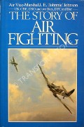 The Story of Air Fighting  by JOHNSON, Air Vice-Marshall J. E. 'Johnnie' 